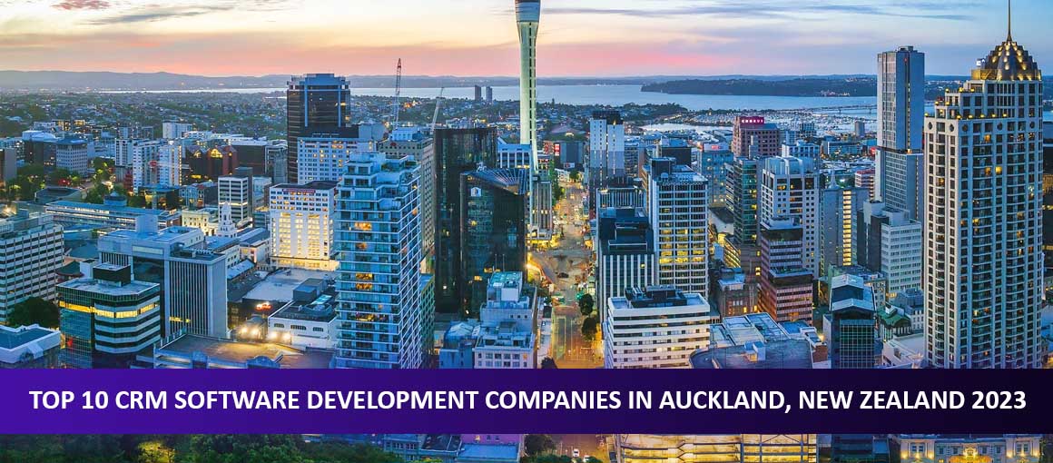 Top 10 CRM Software Development Companies in Auckland, New Zealand 2023