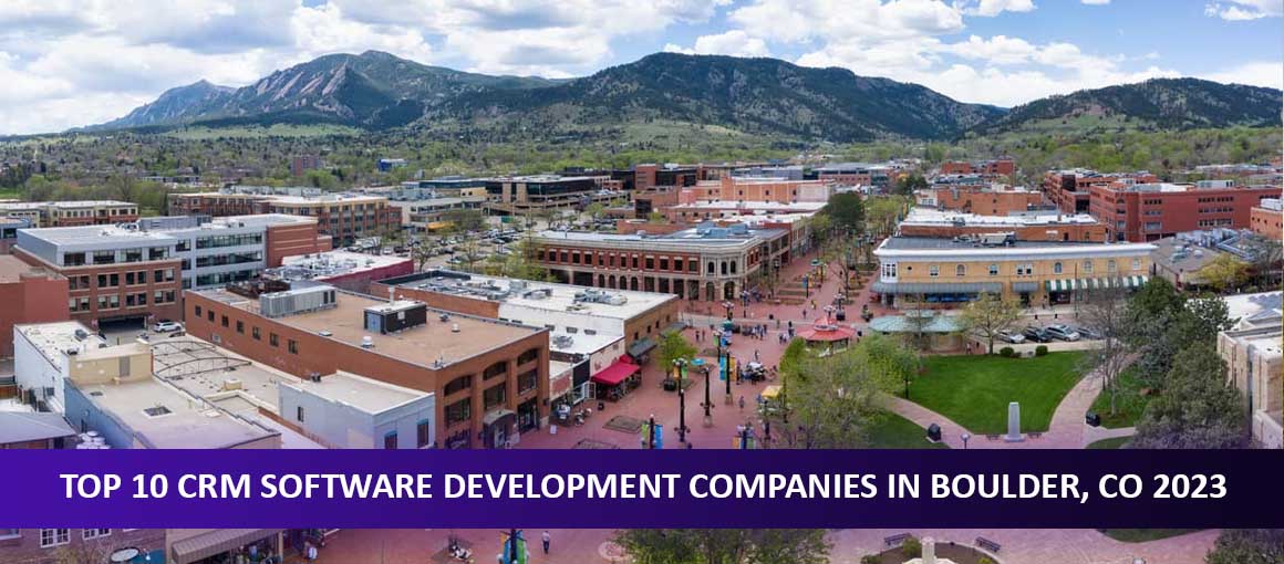 Top 10 CRM Software Development Companies in Boulder, CO 2023