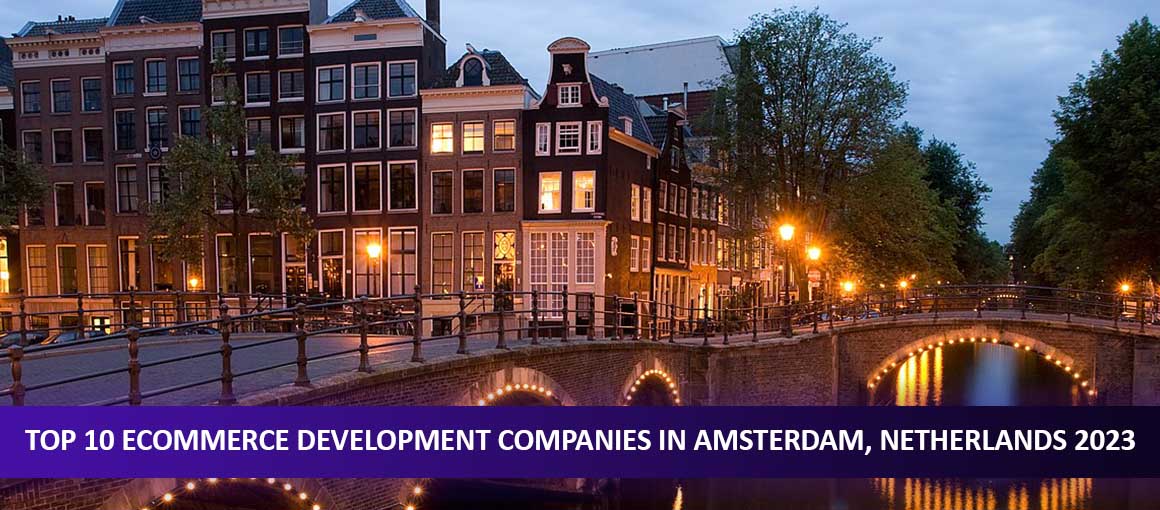 Top 10 Ecommerce Development Companies in Amsterdam, Netherlands 2023