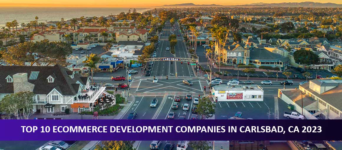 Top 10 Ecommerce Development Companies in Carlsbad, CA 2023