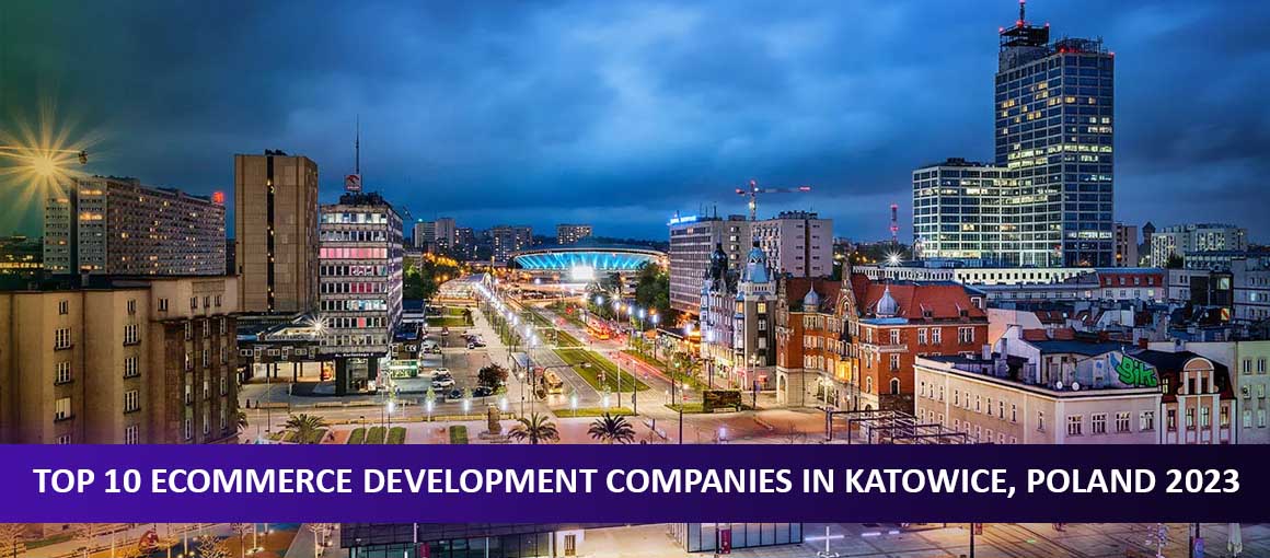 Top 10 Ecommerce Development Companies in Katowice, Poland 2023