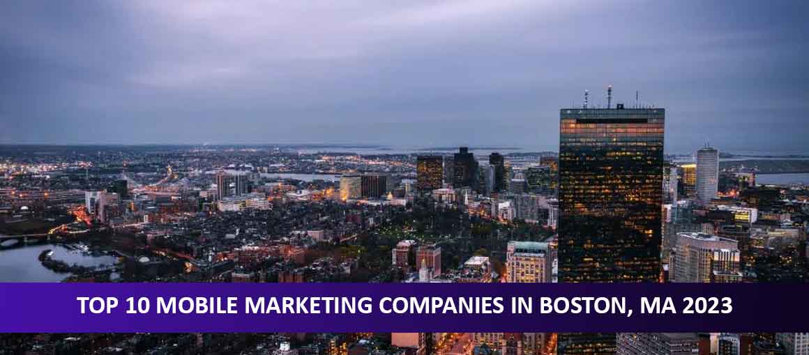 Top 10 Mobile Marketing Companies in Boston, MA 2023