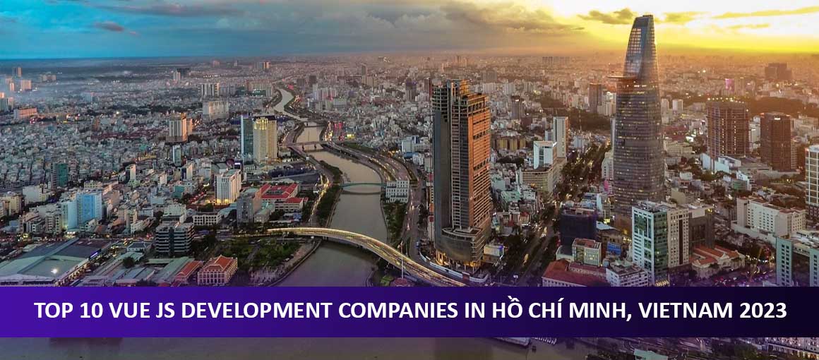 Top 10 Vue JS Development Companies in Hồ Chí Minh, Vietnam 2023