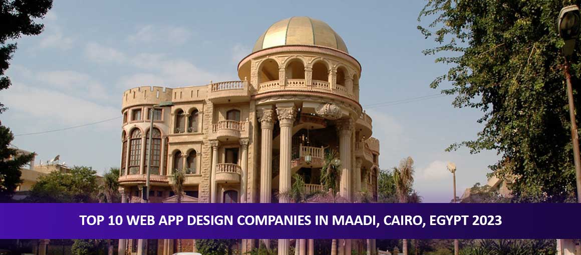 Top 10 Web App Design Companies in Maadi, Cairo, Egypt 2023