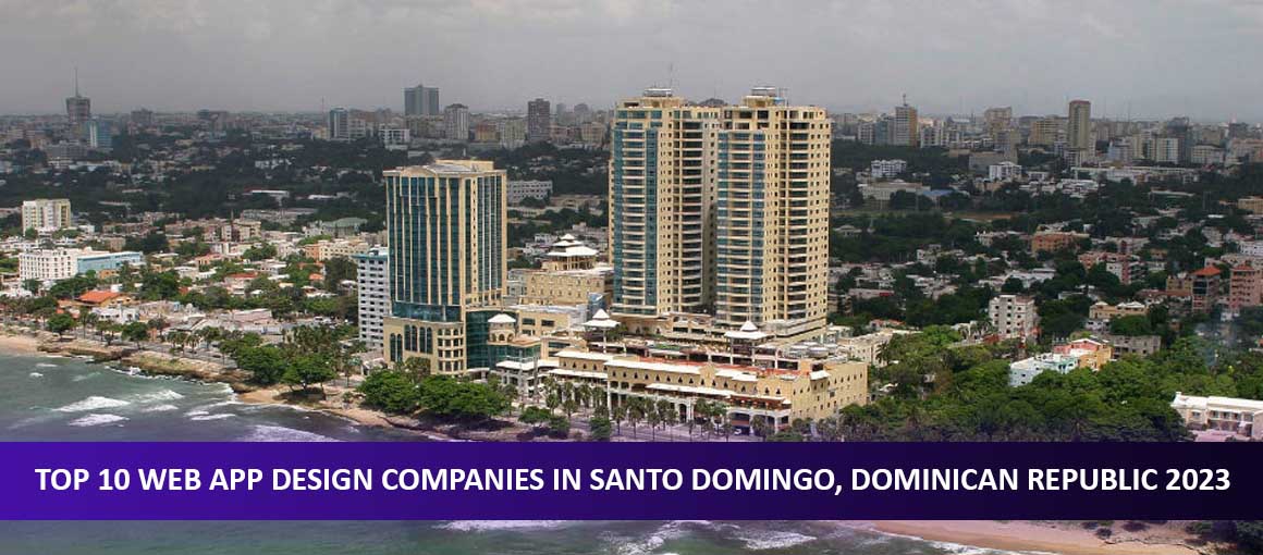 Top 10 Web App Design Companies in Santo Domingo, Dominican Republic 2023