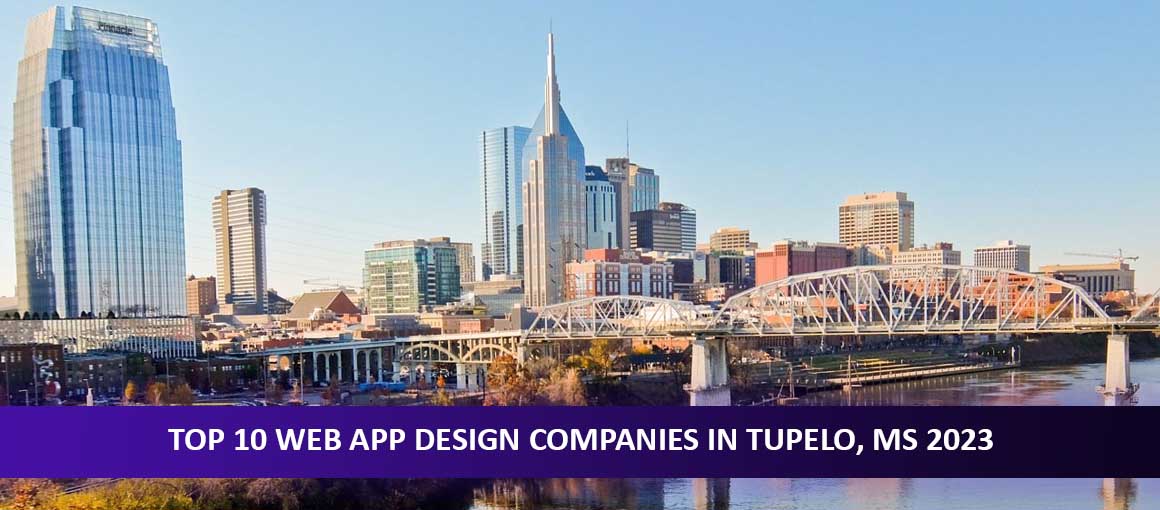 Top 10 Web App Design Companies in Tupelo, MS 2023