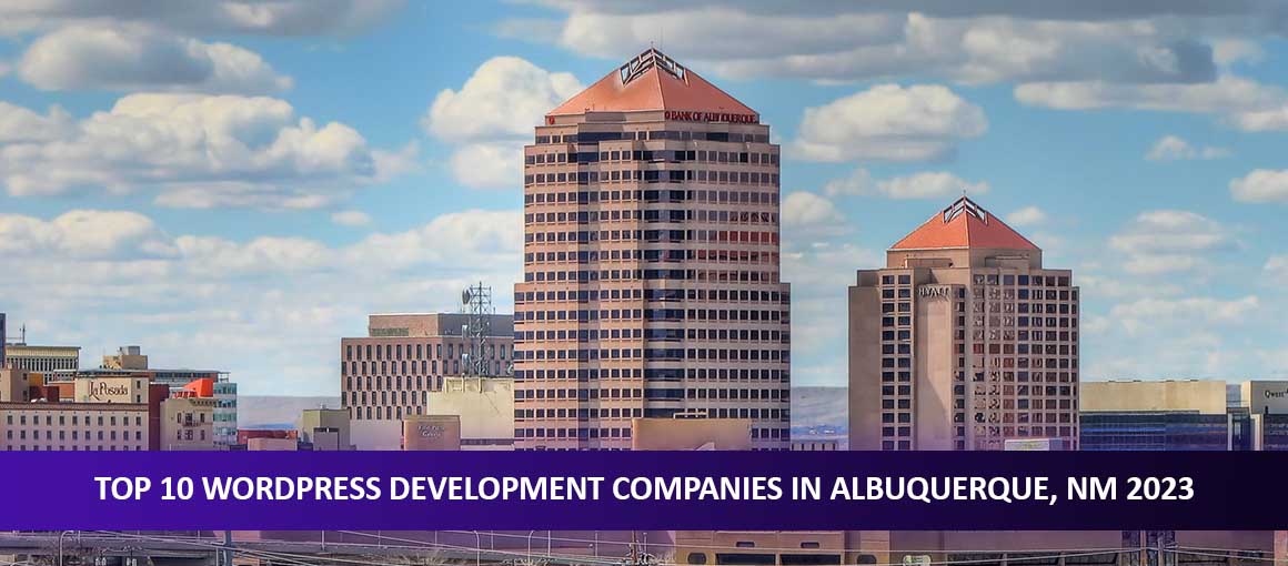 Top 10 WordPress Development Companies in Albuquerque, NM 2023