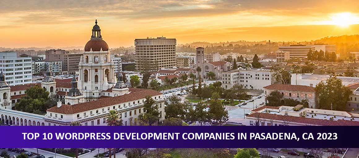 Top 10 WordPress Development Companies in Pasadena, CA 2023