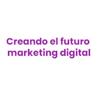 Creando el futuro marketing digital